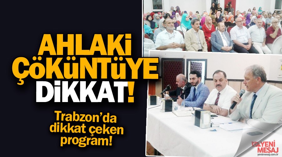 Ahlaki kntye dikkat! Trabzon'da nemli program