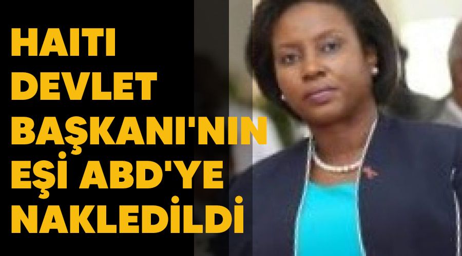 Haiti Devlet Ba�kan�'n�n e�i ABD'ye nakledildi
