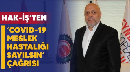 HAK-İŞ'ten 'Covid-19 meslek hastalığı sayılsın' çağrısı