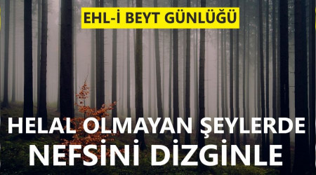 ‘Helal olmayan şeylerde nefsini dizginle’
