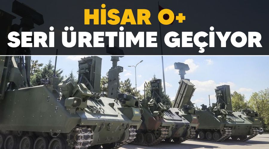 HİSAR O+ seri üretime geçiyor