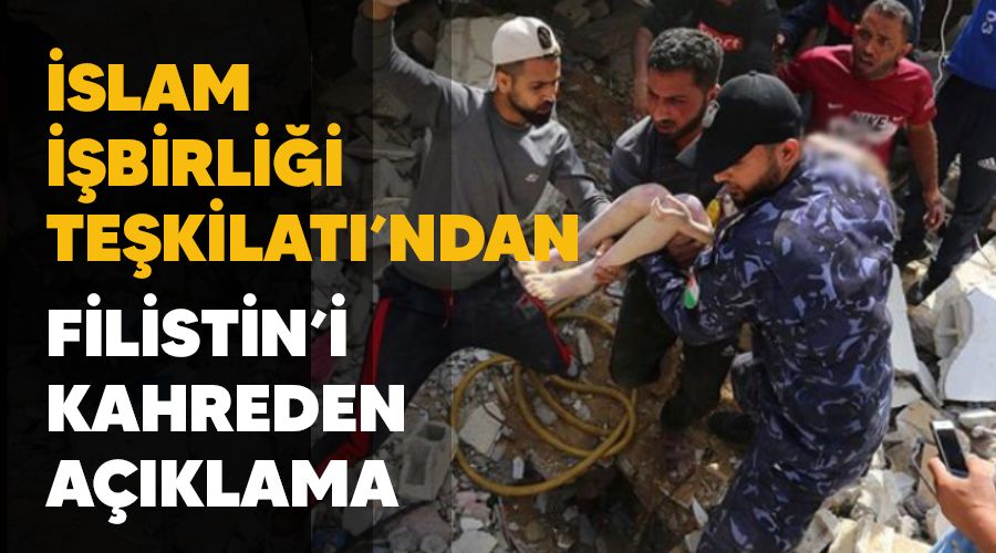 �slam ��birli�i Te�kilat�'ndan Filistin'i kahreden a��klama; �srail'in durdurulmas� i�in BM'ye ba�vurulacak