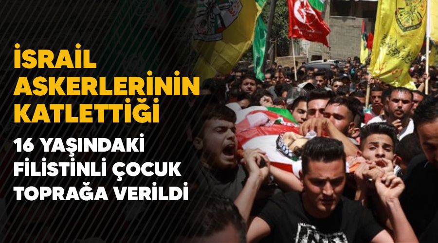 �srail askerlerinin katletti�i 16 ya��ndaki Filistinli �ocuk topra�a verildi