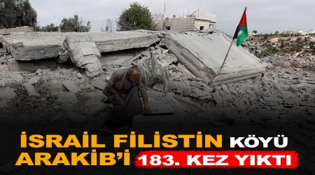 İsrail, Filistin köyü Arakib'i 183'üncü kez yıktı