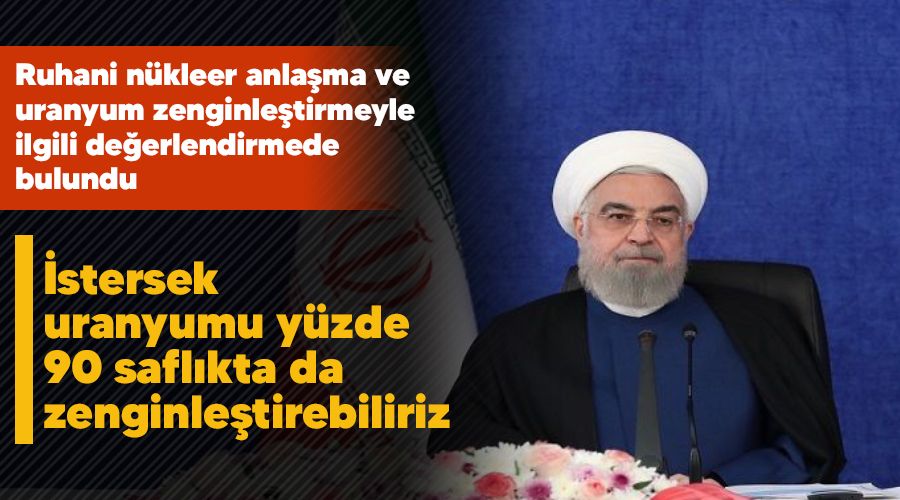 İstersek uranyumu yüzde 90 saflıkta da zenginleştirebiliriz