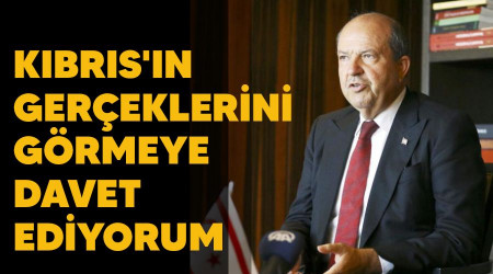 Kıbrıs'ın gerçeklerini görmeye davet ediyorum