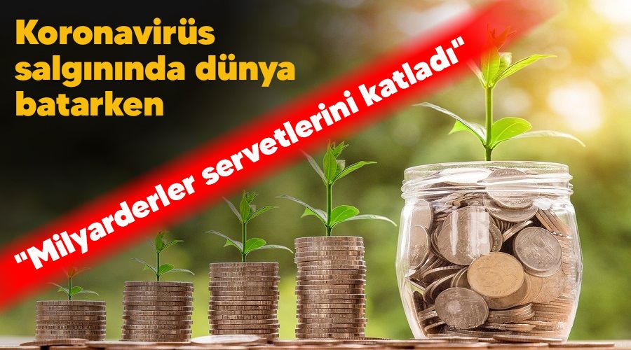 Koronavir�s salg�n�nda d�nya batarken "Milyarderler servetlerini katlad�"