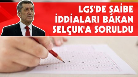 LGS'de şaibe iddiaları Bakan Selçuk'a soruldu
