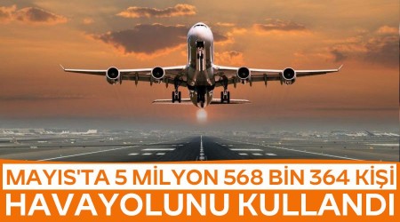 Mayıs'ta 5 milyon 568 bin 364 kişi havayolunu kullandı