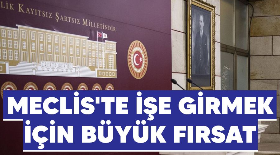   Meclis'te i�e girmek i�in b�y�k f�rsat