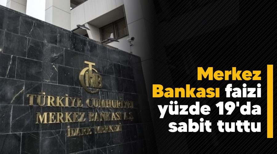 Merkez Bankası faizi yüzde 19'da sabit tuttu
