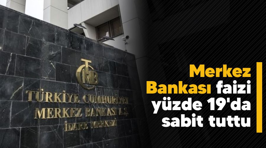 Merkez Bankas faizi yzde 19'da sabit tuttu