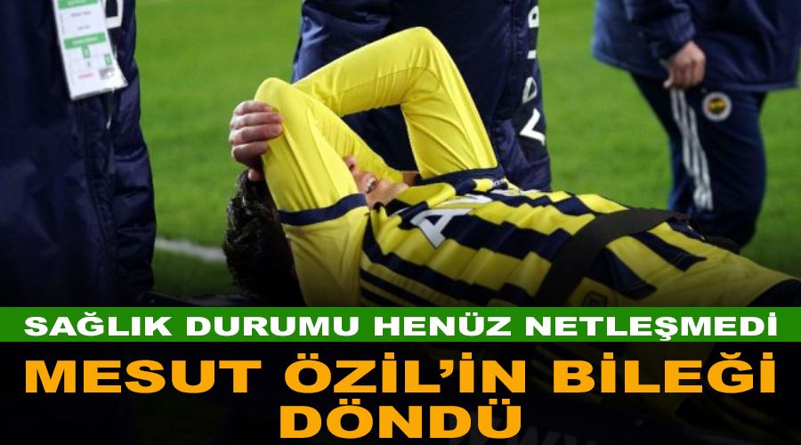 Mesut Özil'in bileği döndü