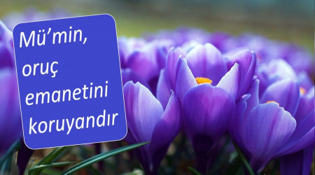 Mü’min, oruç emanetini koruyandır