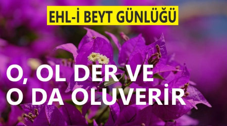 ‘O, ol der ve o da oluverir’