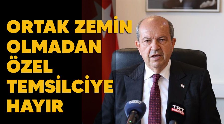 Ortak zemin olmadan �zel temsilciye hay�r