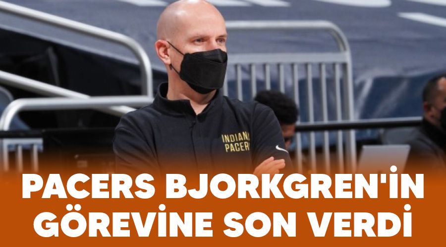 Pacers, Bjorkgren'in görevine son verdi