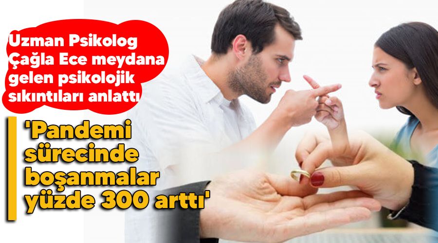 'Pandemi s�recinde bo�anmalar y�zde 300 artt�'