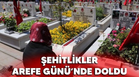 ehitlikler Arefe Gn'nde doldu