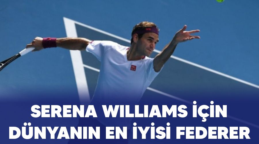 Serena Williams iin dnyann en iyisi Federer