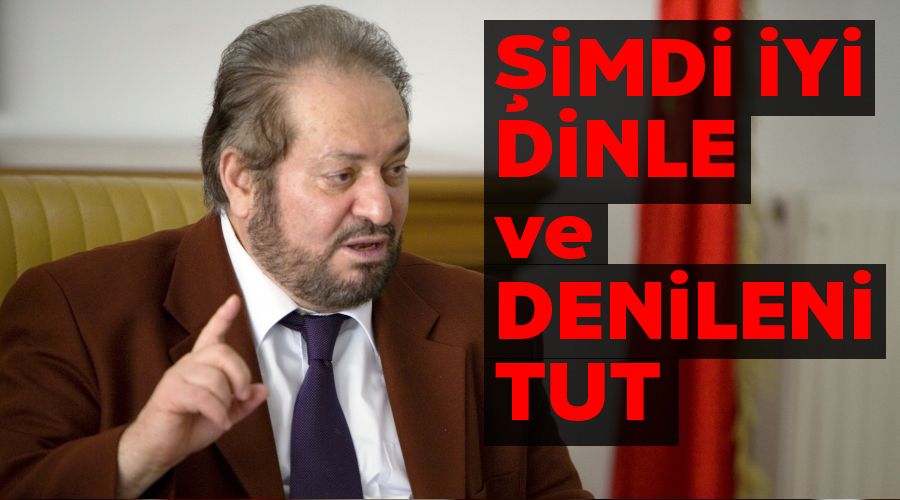 Şimdi iyi dinle ve denileni tut