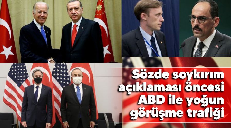 Sözde soykırım açıklaması öncesi ABD ile yoğun görüşme trafiği