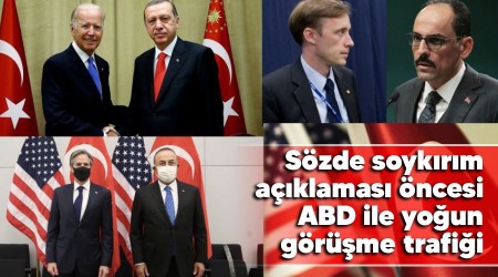 Sözde soykırım açıklaması öncesi ABD ile yoğun görüşme trafiği