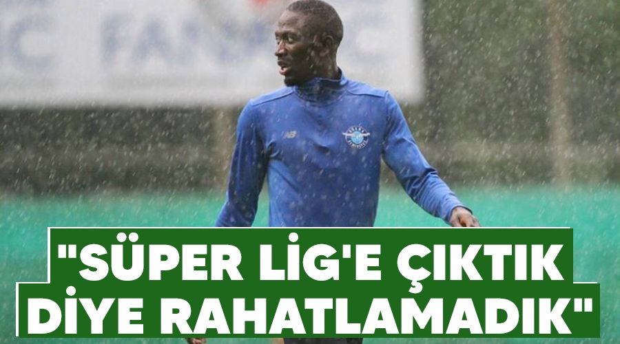 "Süper Lig'e çıktık diye rahatlamadık"