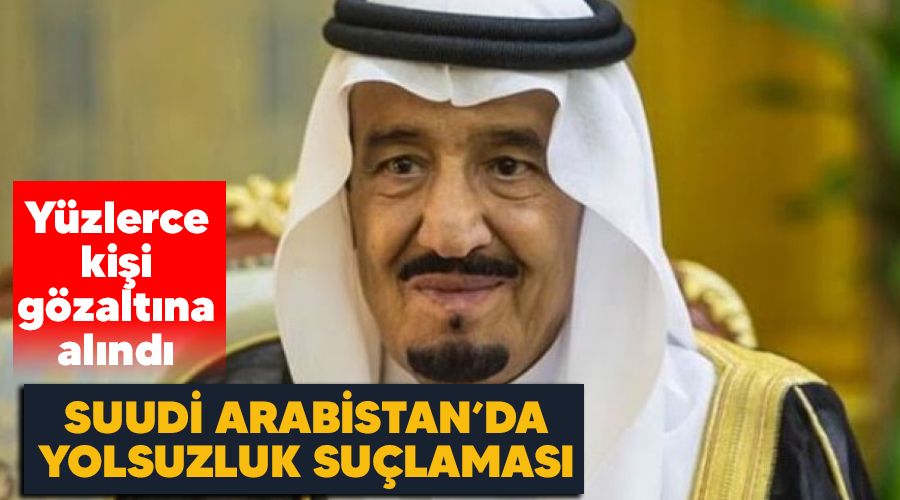 Suudi Arabistan'da yolsuzluk su�lamas�yla 241 g�zalt�