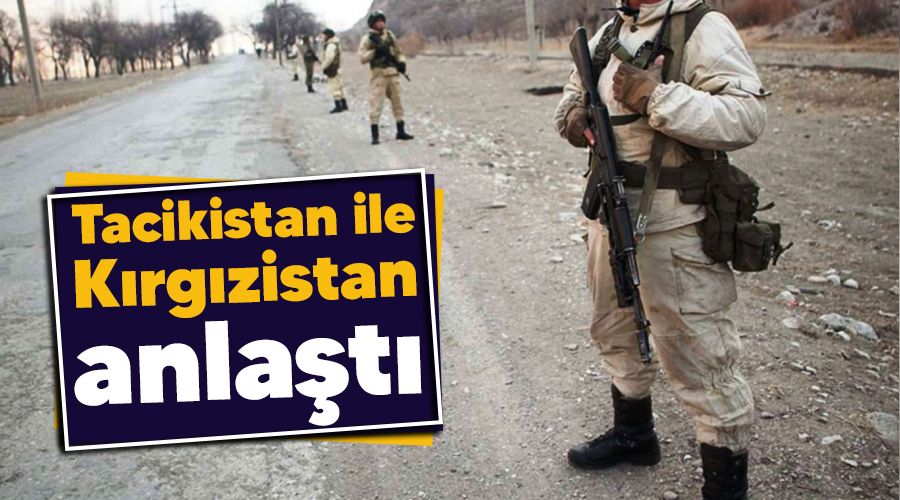 Tacikistan ile K�rg�zistan anla�t�