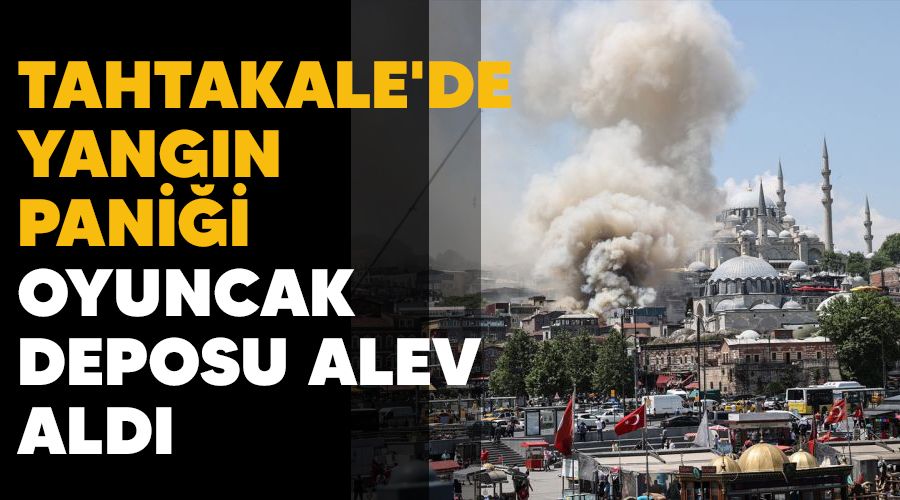 Tahtakale'de yang�n pani�i, oyuncak deposu alev ald�
