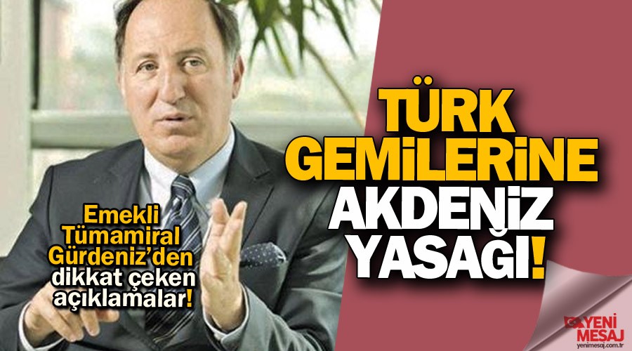 Türk gemilerine Akdeniz yasağı!