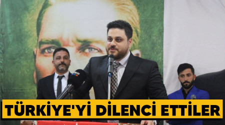 Türkiye'yi dilenci ettiler