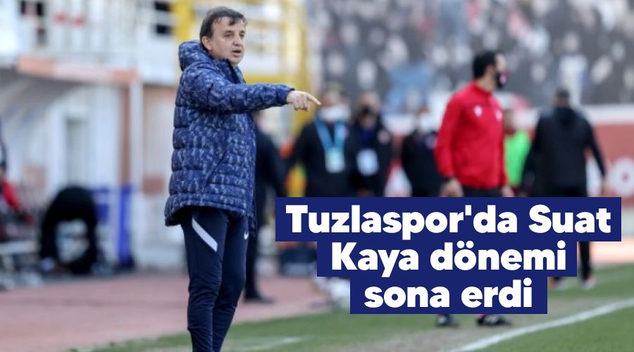 Tuzlaspor'da Suat Kaya d�nemi sona erdi 