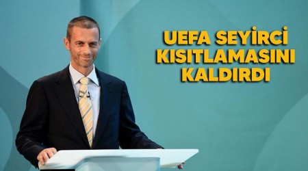 UEFA seyirci kısıtlamasını kaldırdı
