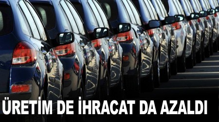 Üretim de ihracat da azaldı