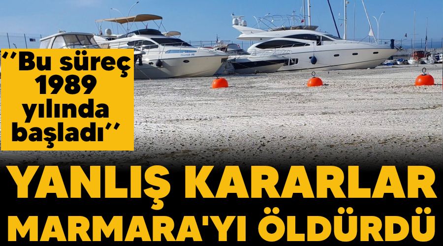Yanlış kararlar Marmara'yı öldürdü