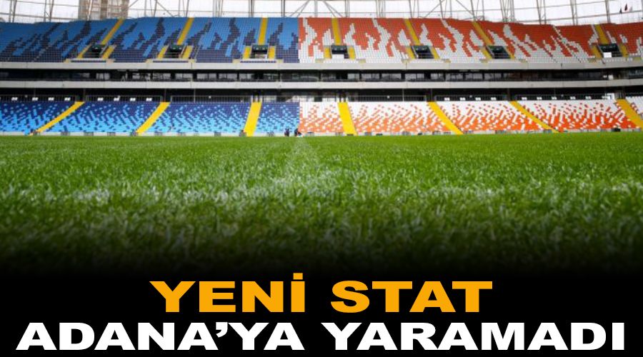 Yeni stat Adana'ya yaramad�