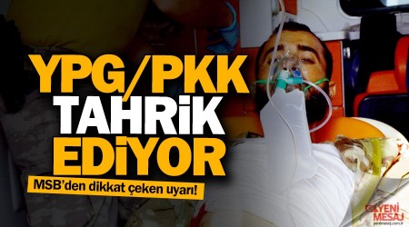 YPG/PKK tahrik ediyor