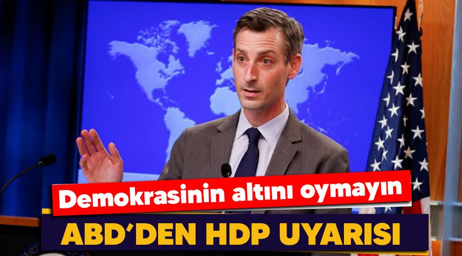 ABD'den Türkiye'ye HDP uyarısı: Demokrasinin altını oymayın!