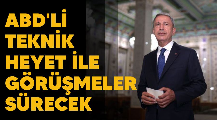 ABD'li teknik heyet ile görüşmeler sürecek
