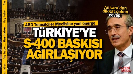 ABD'nin S-400 baskısı ağırlaşıyor