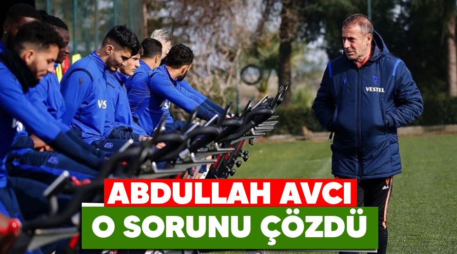 Abdullah Avcı o sorunu çözdü