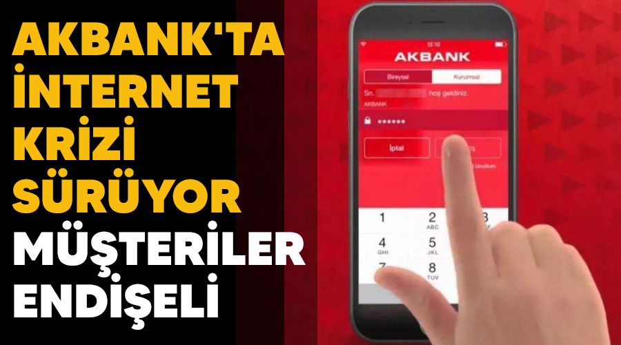 Akbank'ta internet krizi s�r�yor, m��teriler endi�eli