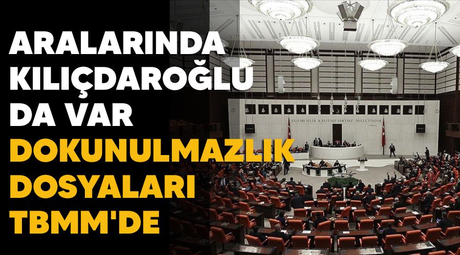 Aralar�nda K�l��daro�lu da var, dokunulmazl�k dosyalar� TBMM'de