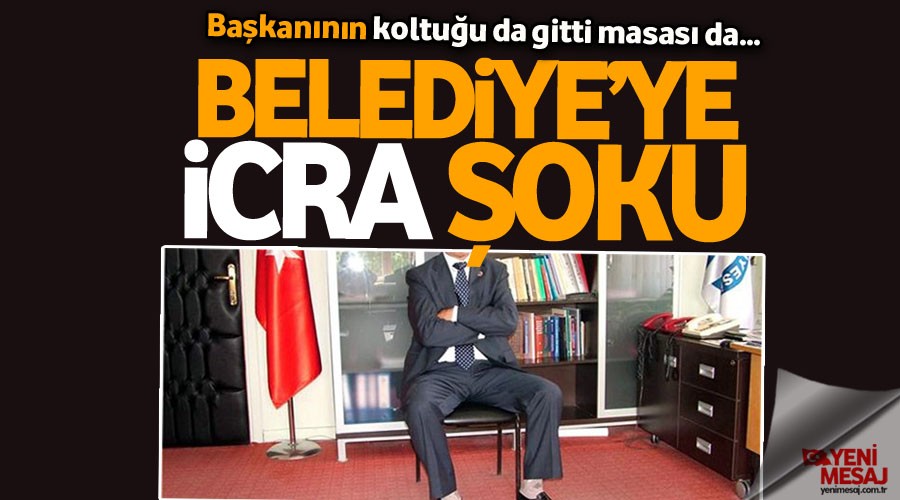 Belediye'ye icra... Bakann koltuu da masas da gitti