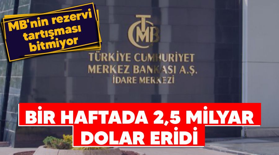 Bir haftada 2,5 milyar dolar eridi, MB'nin rezervi tartmas bitmiyor