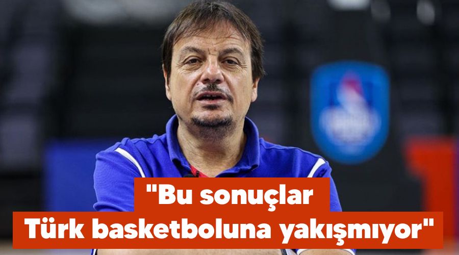 "Bu sonu�lar T�rk basketboluna yak��m�yor"