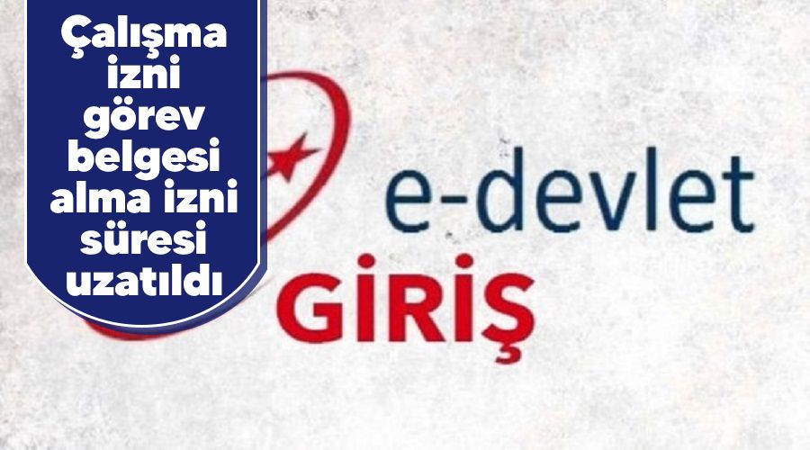 �al��ma izni g�rev belgesi alma izni s�resi uzat�ld�