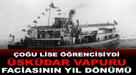 Çoğu lise öğrencisi 392 kişi can verdi, Üsküdar Vapuru faciasının yıl dönümü
